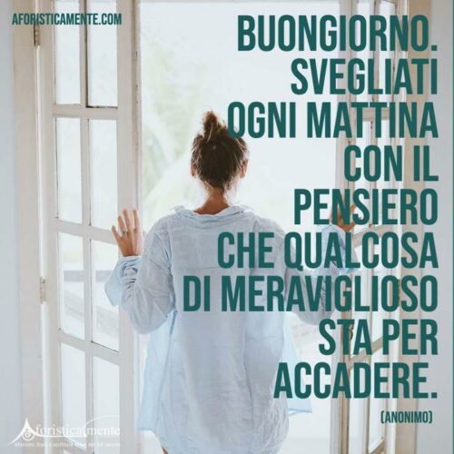Frasi Per Iniziare Bene La Giornata Frasi buongiorno, le 100 più belle da condividere - Aforisticamente