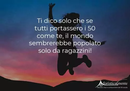Frasi di auguri di compleanno per i 50 anni - Aforisticamente